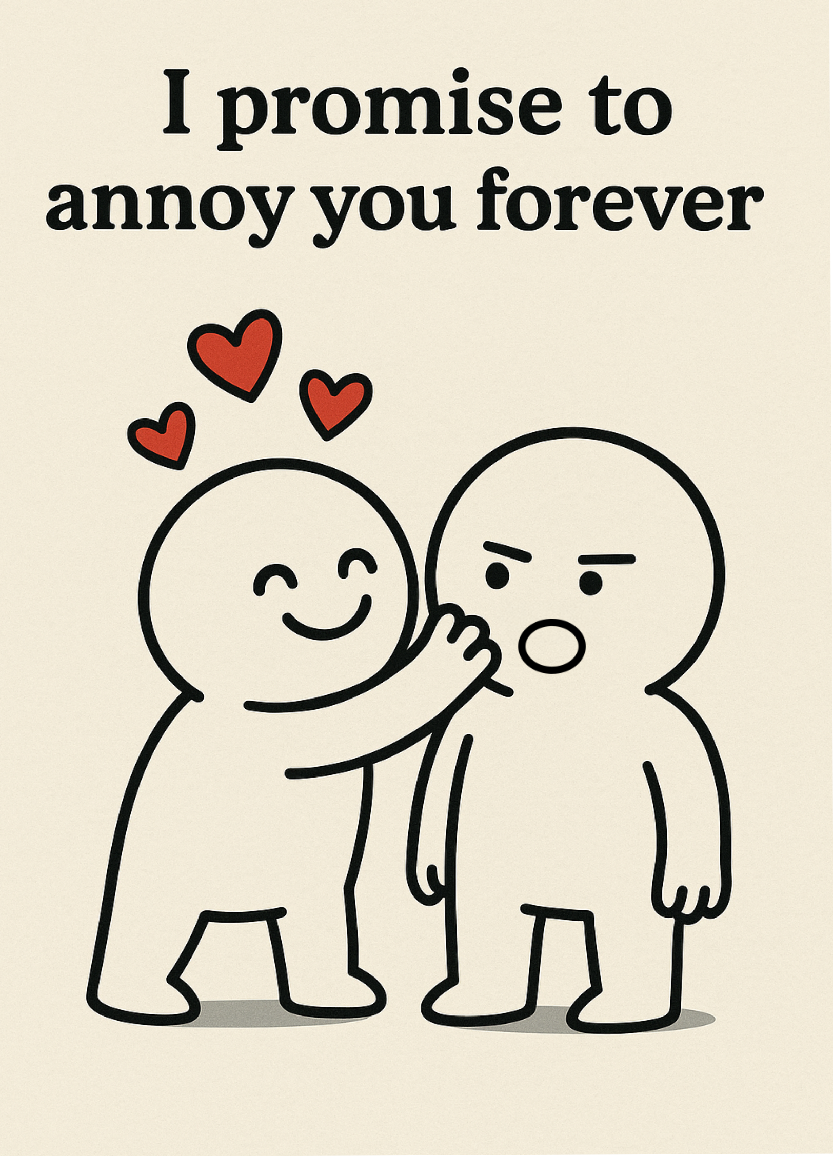 I PROMISE TO ANNOY YOU FOREVER CARD
